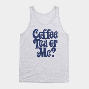 COFFEE TEA OR ME? Tank Top